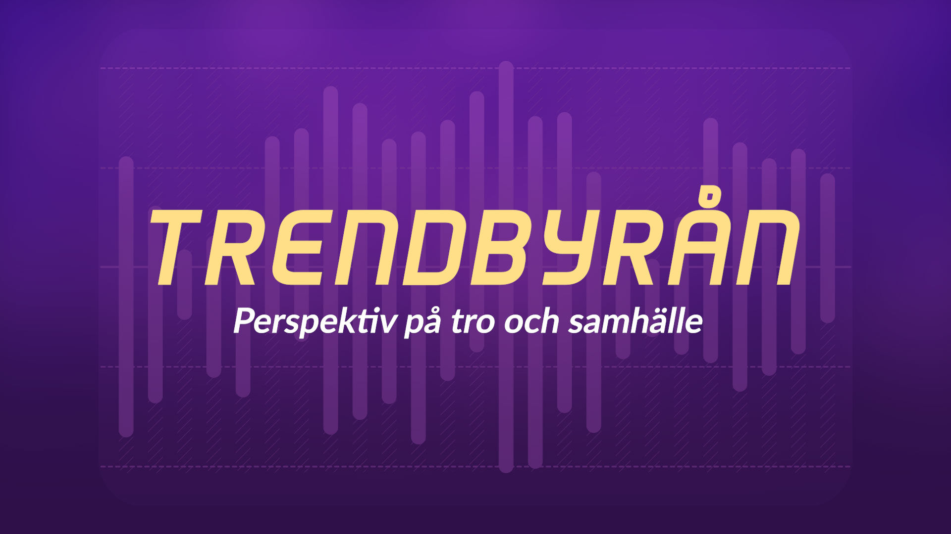 Nyhet! TRENDBYRÅN – Perspektiv på tro och samhälle | Tors 5/3 kl 20:30